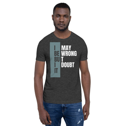 I May Be Wrong Unisex T-shirt