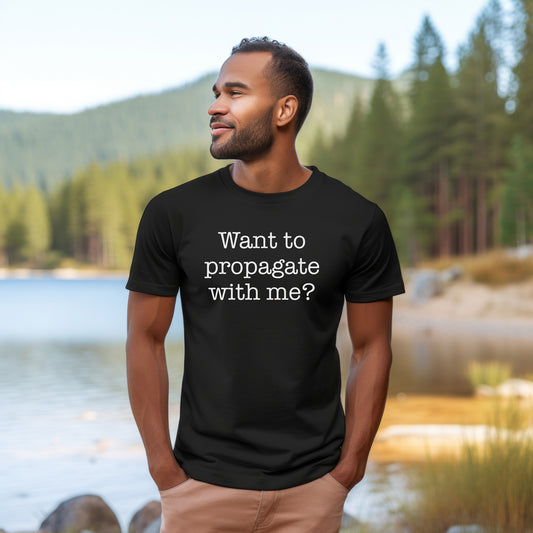 Want to Propagate with Me Unisex t-shirt