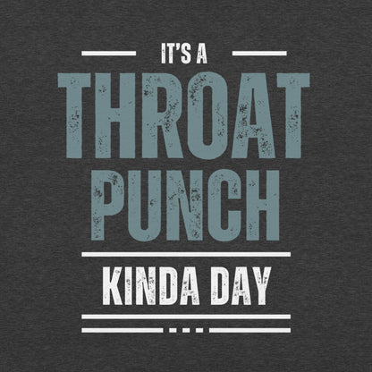It's a Throat Punch Kinda Day Unisex t-shirt