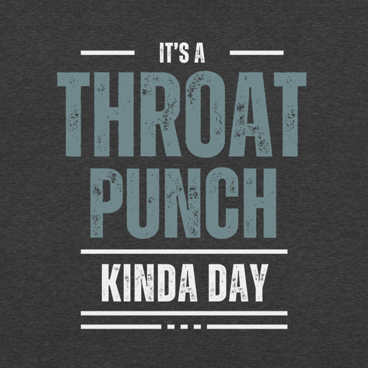 It's a Throat Punch Kinda Day Unisex t-shirt