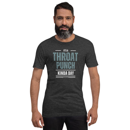 It's a Throat Punch Kinda Day Unisex t-shirt