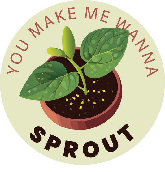 You Make Me Wanna Sprout Sticker