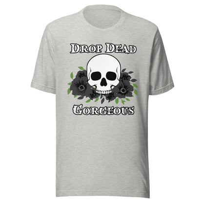 Drop Dead Gorgeous Unisex T-shirt