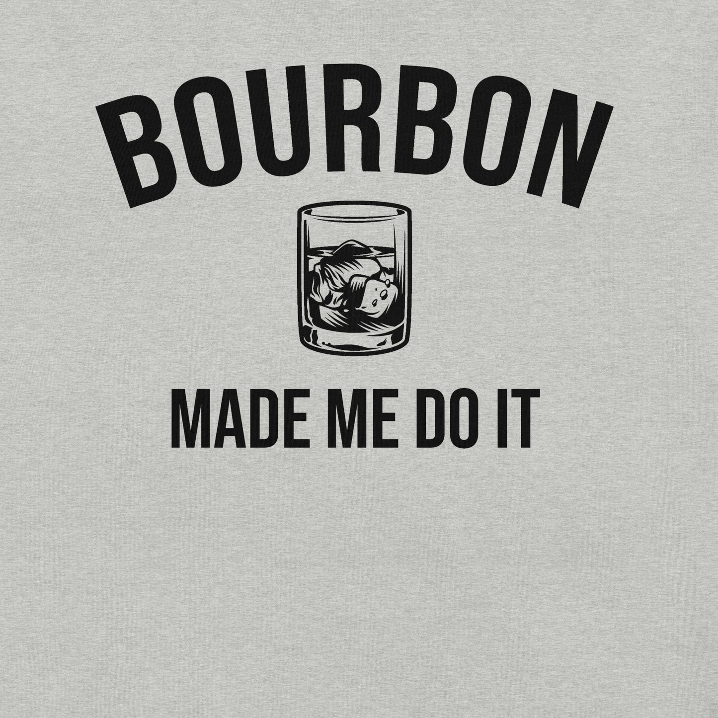 Bourbon Made Me Do It Unisex T-shirt