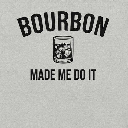 Bourbon Made Me Do It Unisex T-shirt