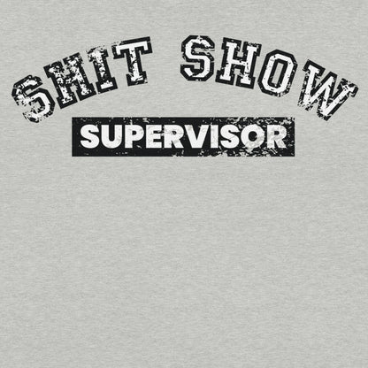 Shit Show Supervisor Unisex T-Shirt
