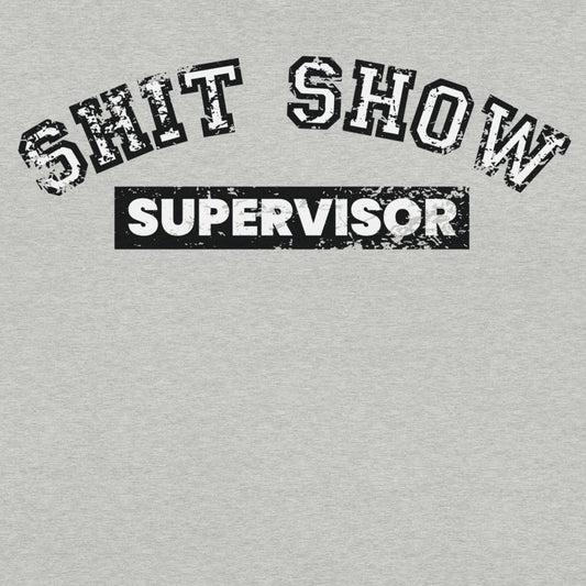 Shit Show Supervisor Unisex T-Shirt