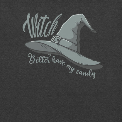 Witch Better Have My Candy Unisex T-shirt