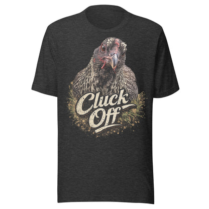 Cluck Off Unisex T-Shirt