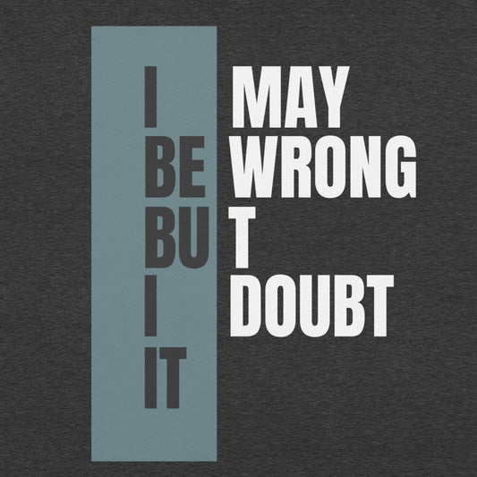 I May Be Wrong Unisex T-shirt